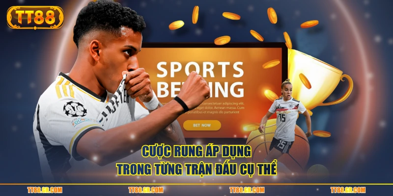 Cược rung áp dụng trong từng trận đấu cụ thể