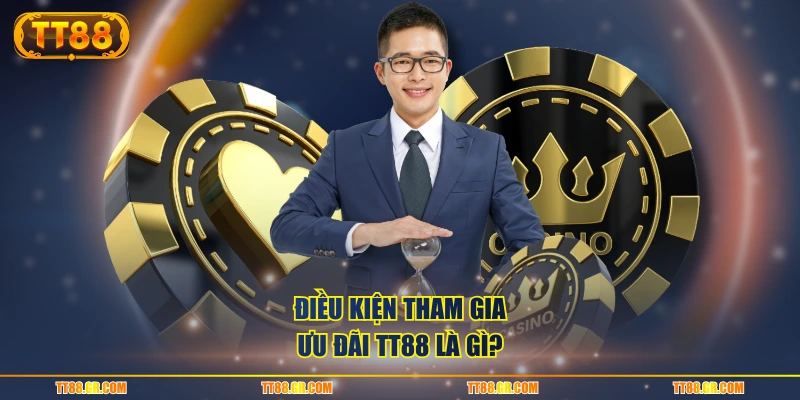 Điều kiện tham gia ưu đãi TT88 là gì?